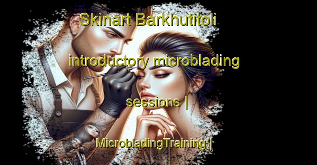 Skinart Barkhutitoli introductory microblading sessions | MicrobladingTraining | MicrobladingClasses | SkinartTraining-India